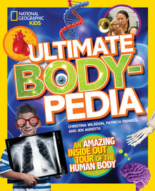 National Geographic Kids Ultimate Bodypedia: An Amazing Inside-Out Tour of the Human Body