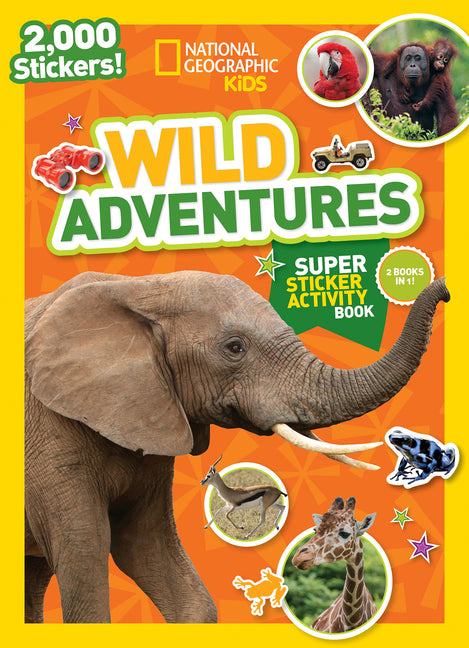 National Geographic Kids Wild Adventures Super Sticker Activity Book: Two Books in One with 2,000+ Stickers!