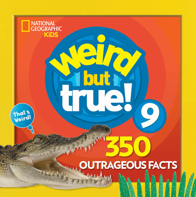 Weird But True 9: Expanded Edition: 350 Outrageous Facts