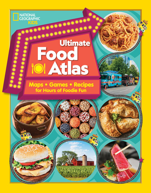 National Geographic Kids Ultimate Food Atlas: Maps, Games, Recipes, and More for Hours of Delicious Fun