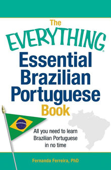 The Everything Essential Brazilian Portuguese Book: All You Need to Learn Brazilian Portuguese in No Time