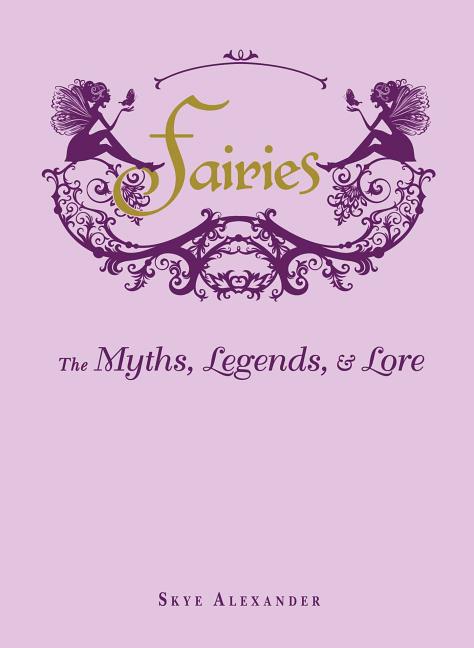 Fairies: The Myths, Legends, & Lore