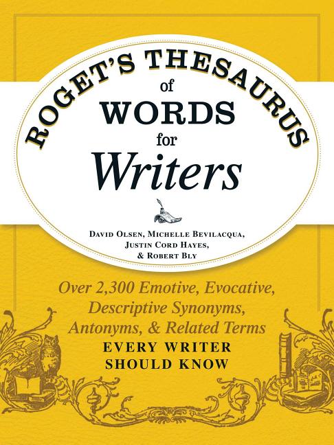 Roget's Thesaurus of Words for Writers: Over 2,300 Emotive, Evocative, Descriptive Synonyms, Antonyms, and Related Terms Every Writer Should Know