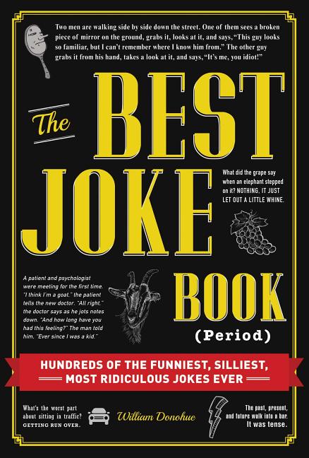 The Best Joke Book (Period): Hundreds of the Funniest, Silliest, Most Ridiculous Jokes Ever