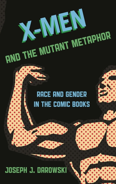 X-Men and the Mutant Metaphor: Race and Gender in the Comic Books