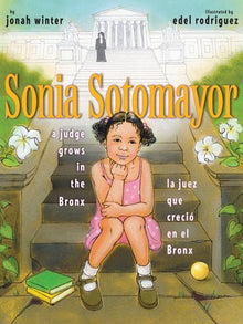 Sonia Sotomayor: A Judge Grows in the Bronx/La Juez Que Creció En El Bronx