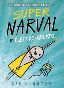 Les Aventures de Narval Et Gelato: N° 2 - Super Narval Et Électro-Gelato
