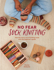 No Fear Sock Knitting: Take the Worry Out of Sock Knitting with This Beginner's Guide