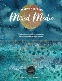 Creative Abstract Mixed Media: The Beginner's Guide to Expressive Painting with Watercolor and More!