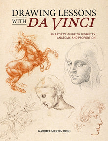 Drawing Lessons with Da Vinci: An Artist's Guide to Geometry, Anatomy and Proportion