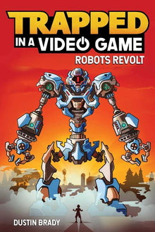 Trapped in a Video Game: Robots Revolt Volume 3