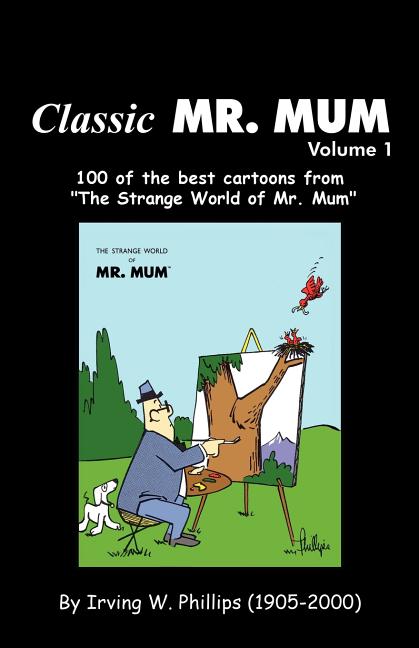 Classic Mr. Mum: 100 Cartoons from the Strange World of Mr. Mum
