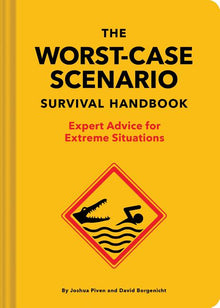 The New Worst-Case Scenario Survival Handbook: Expert Advice for Extreme Situations