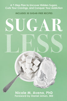Sugarless: A 7-Step Plan to Uncover Hidden Sugars, Curb Your Cravings, and Conquer Your Addiction
