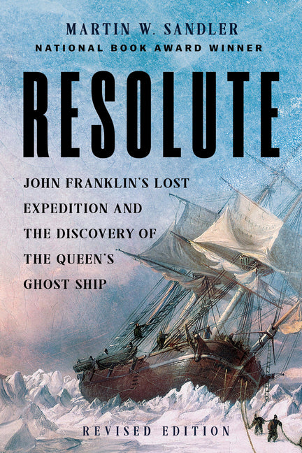 Resolute: John Franklin's Lost Expedition and the Discovery of the Queen's Ghost Ship