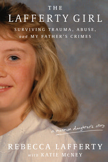 The Lafferty Girl: Surviving Trauma, Abuse, and My Father's Crimes