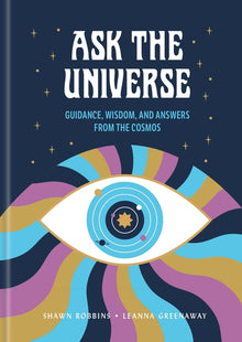 Ask the Universe: Guidance, Wisdom, and Answers from the Cosmos