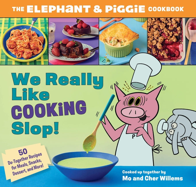 We Really Like Cooking Slop!: The Elephant & Piggie Cookbook