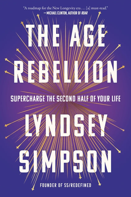 The Age Rebellion: Supercharge the Second Half of Your Life