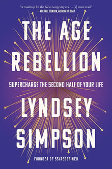 The Age Rebellion: Supercharge the Second Half of Your Life