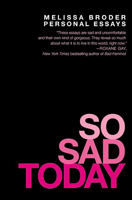 So Sad Today: Personal Essays