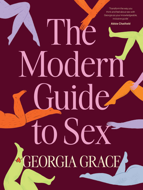 The Modern Guide to Sex: Learn Everything You've Ever Wanted to Know about Sex in This Expert Practical and Inclusive Guide for Readers of Emily Nagos