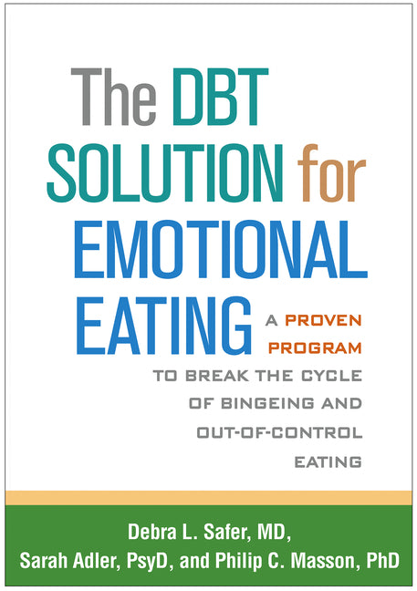The Dbt Solution for Emotional Eating: A Proven Program to Break the Cycle of Bingeing and Out-Of-Control Eating