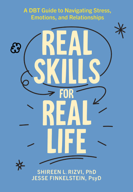 Real Skills for Real Life: A Dbt Guide to Navigating Stress, Emotions, and Relationships