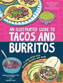 An Illustrated Guide to Tacos and Burritos: A Comic Book with Stories, Recipes, and More