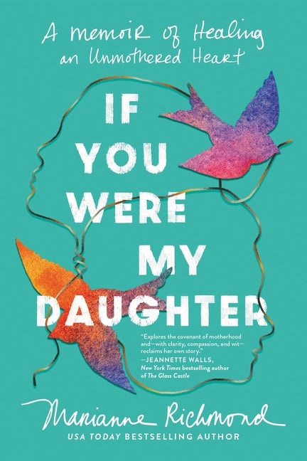 If You Were My Daughter: A Memoir of Healing an Unmothered Heart