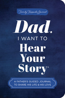Dad, I Want to Hear Your Story (Expanded Edition): A Father's Guided Journal to Share His Life & His Love