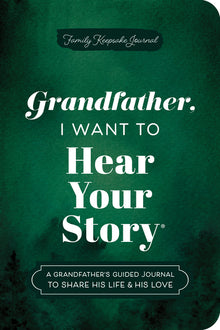 Grandfather, I Want to Hear Your Story (Expanded Edition): A Grandfather's Guided Journal to Share His Life & His Love