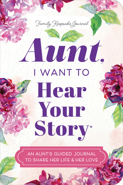 Aunt, I Want to Hear Your Story: An Aunt's Guided Journal to Share Her Life & Her Love