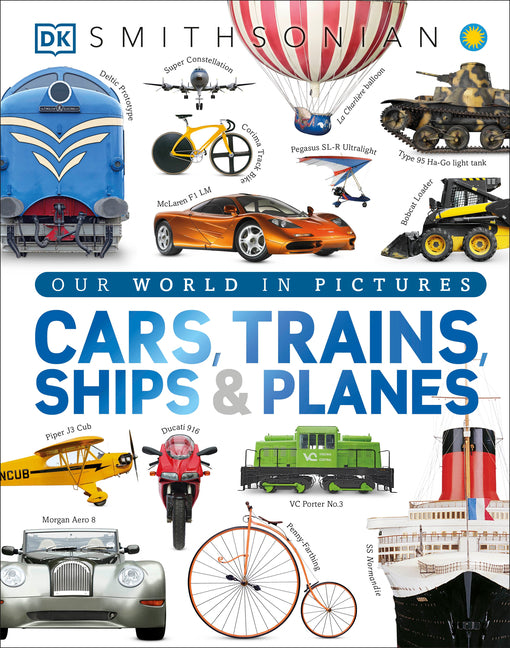 Cars, Trains, Ships, and Planes: A Visual Transportation Encyclopedia for Kids