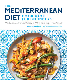 The Mediterranean Diet Cookbook for Beginners: Meal Plans, Expert Guidance, and 100 Recipes to Get You Started