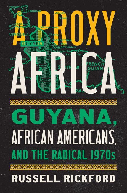 A Proxy Africa: Guyana, African Americans, and the Radical 1970s