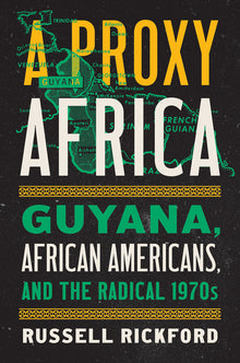 A Proxy Africa: Guyana, African Americans, and the Radical 1970s