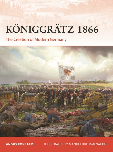 Königgrätz 1866: The Creation of Modern Germany