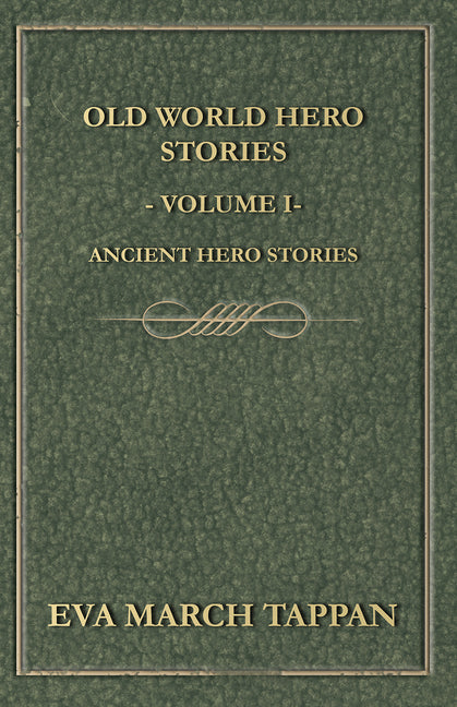 Old World Hero Stories - Volume I - Ancient Hero Stories