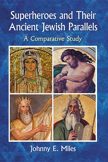 Superheroes and Their Ancient Jewish Parallels: A Comparative Study