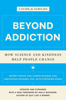 Beyond Addiction: How Science and Kindness Help People Change: A Guide for Families