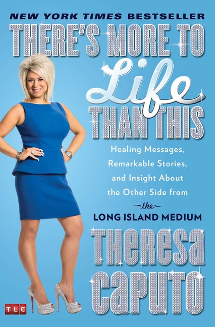 There's More to Life Than This: Healing Messages, Remarkable Stories, and Insight about the Other Side from the Long Island Medium