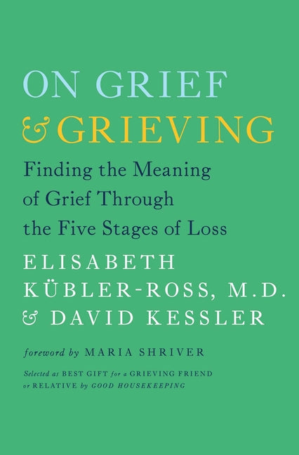 On Grief & Grieving: Finding the Meaning of Grief Through the Five Stages of Loss
