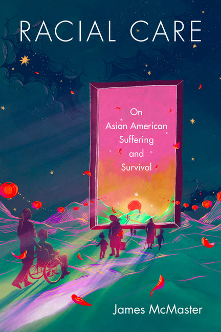 Racial Care: On Asian American Suffering and Survival