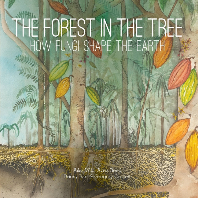 The Forest in the Tree: How Fungi Shape the Earth