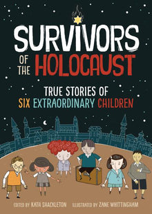 Survivors of the Holocaust: True Stories of Six Extraordinary Children