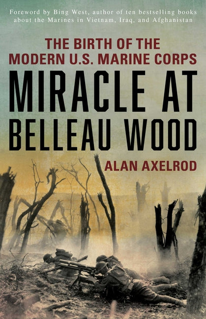 Miracle at Belleau Wood: The Birth Of The Modern U.S. Marine Corps