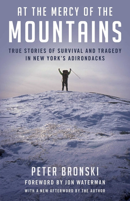 At the Mercy of the Mountains: True Stories of Survival and Tragedy in New York's Adirondacks