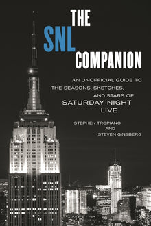 SNL Companion: An Unofficial Guide to the Seasons, Sketches, and Stars of Saturday Night Live
