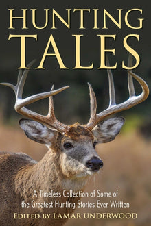 Hunting Tales: A Timeless Collection of Some of the Greatest Hunting Stories Ever Written